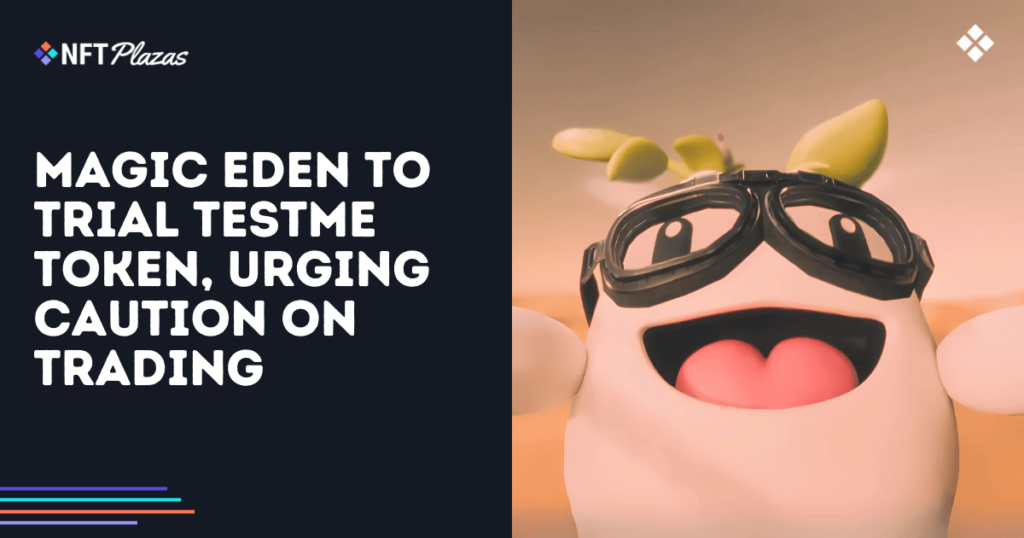 Magic Eden to Trial TestME Token, Urging Caution on Trading