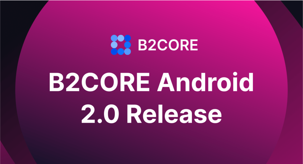 B2BROKER Releases The New B2CORE Android App 2.0 – Exploring New Features and Functions