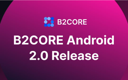 B2BROKER Releases The New B2CORE Android App 2.0 – Exploring New Features and Functions