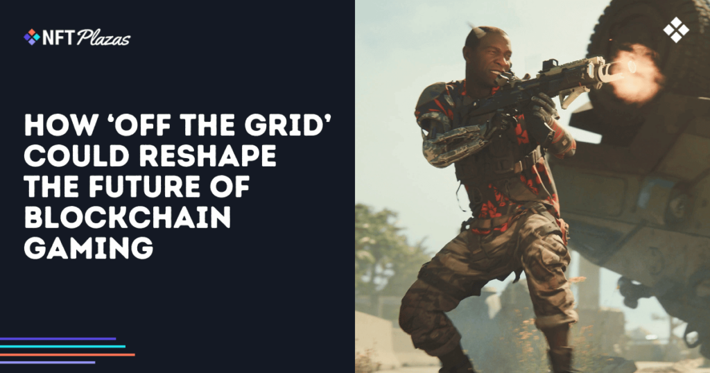 How ‘Off the Grid’ Could Reshape the Future of Blockchain Gaming
