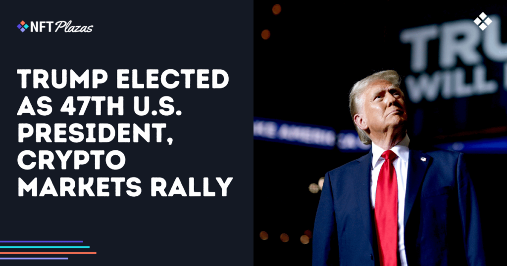 Trump Elected as 47th U.S. President, Crypto Markets Rally