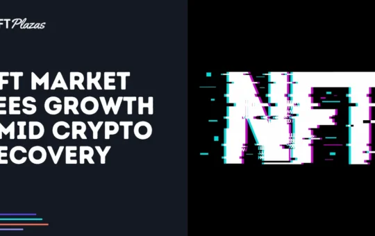 NFT Market Sees Growth Amid Crypto Recovery