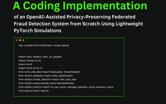 A Coding Implementation of an OpenAI-Assisted Privacy-Preserving Federated Fraud Detection System from Scratch Using Lightweight PyTorch Simulations