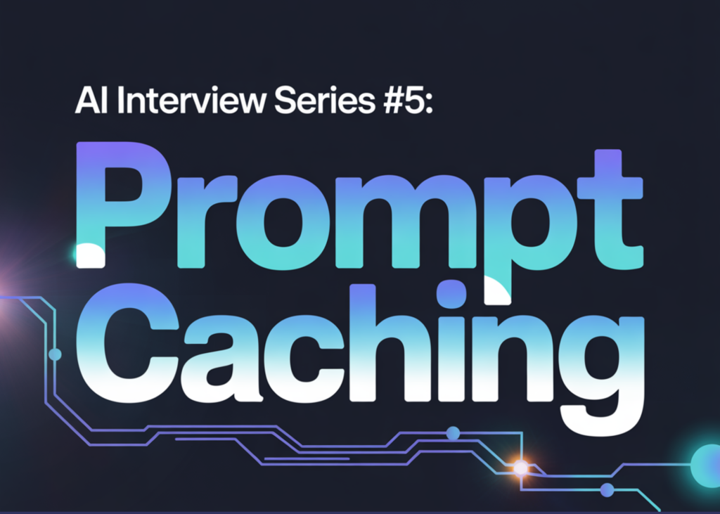 AI Interview Series #5: Prompt Caching