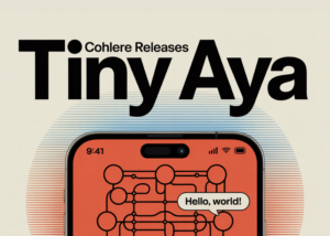 Cohere Releases Tiny Aya: A 3B-Parameter Small Language Model that Supports 70 Languages and Runs Locally Even on a Phone