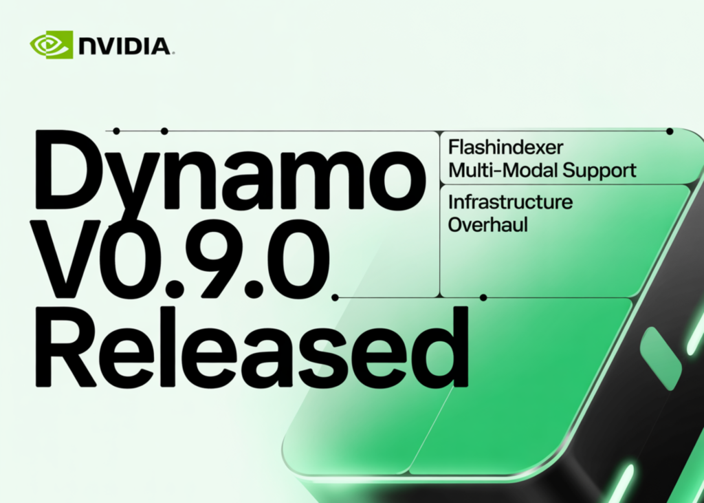 NVIDIA Releases Dynamo v0.9.0: A Massive Infrastructure Overhaul Featuring FlashIndexer, Multi-Modal Support, and Removed NATS and ETCD