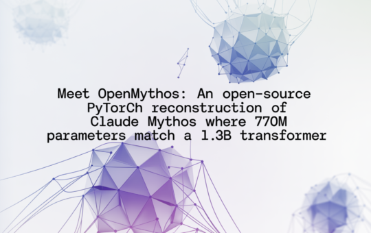 Meet OpenMythos: An Open-Source PyTorch Reconstruction of Claude Mythos Where 770M Parameters Match a 1.3B Transformer