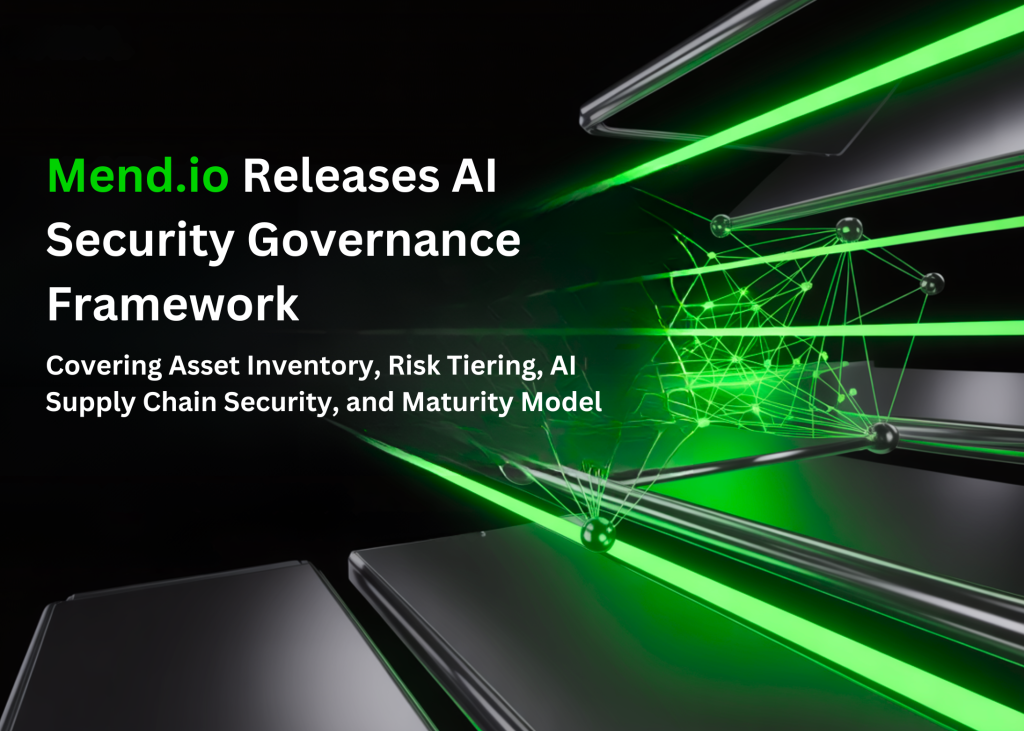 Mend Releases AI Security Governance Framework: Covering Asset Inventory, Risk Tiering, AI Supply Chain Security, and Maturity Model