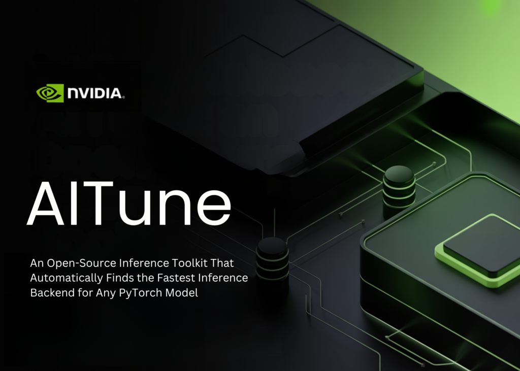 NVIDIA Releases AITune: An Open-Source Inference Toolkit That Automatically Finds the Fastest Inference Backend for Any PyTorch Model