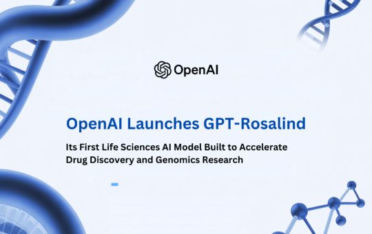 OpenAI Launches GPT-Rosalind: Its First Life Sciences AI Model Built to Accelerate Drug Discovery and Genomics Research