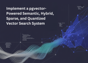 A Coding Guide to Implement a pgvector-Powered Semantic, Hybrid, Sparse, and Quantized Vector Search System