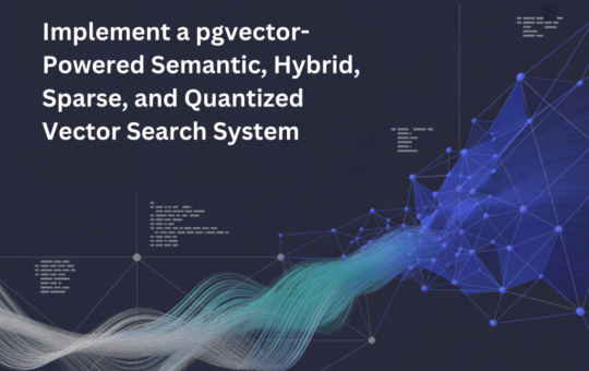 A Coding Guide to Implement a pgvector-Powered Semantic, Hybrid, Sparse, and Quantized Vector Search System