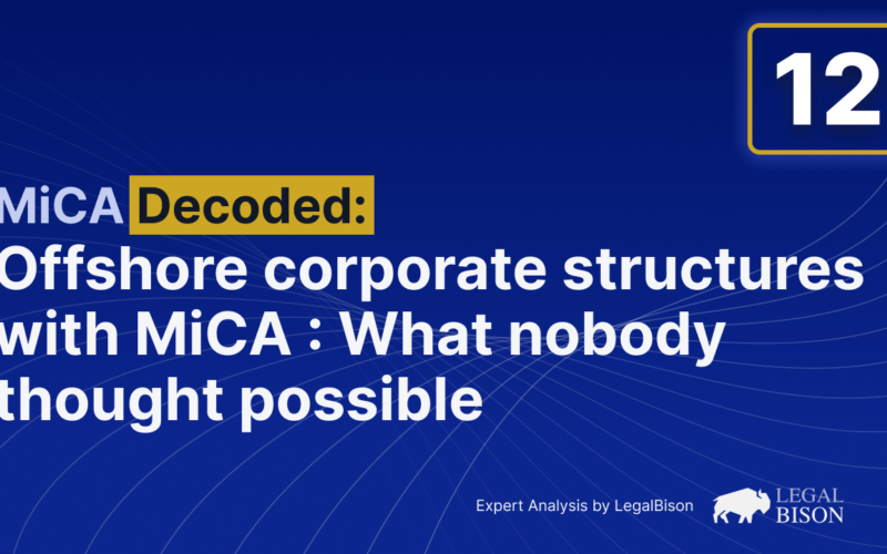 MiCA Decoded: Offshore Corporate Structures With MiCA Licensing: What Nobody Thought Possible