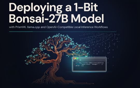 Deploying a 1-Bit Bonsai-27B Model with PrismML llama.cpp and OpenAI-Compatible Local Inference Workflows