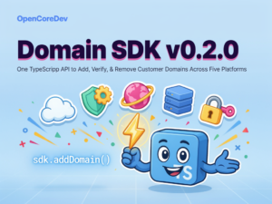 OpenCoreDev Releases Domain SDK 0.2.0: One TypeScript API to Add, Verify, and Remove Customer Domains Across Five Platforms