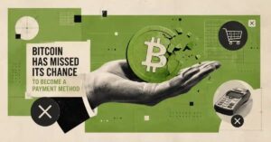 Bitcoin Has Missed Its Chance to Become a Payment Method