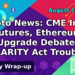 Crypto News: CME Index Futures, Ethereum Upgrade Debate, CLARITY Act Trouble