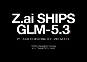Z.ai Ships GLM-5.3 Without Retraining the Base Model: Better at Complex Coding and Long-Horizon Tasks