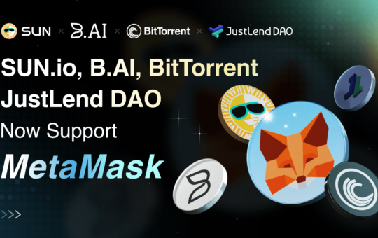 B.AI, SUN.io, JustLend DAO, and BitTorrent Expand MetaMask Connectivity, Driving Global DeFi Access